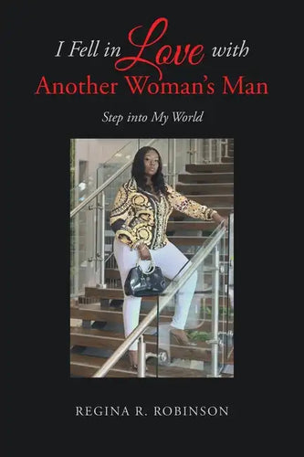 I Fell in Love with Another Woman's Man: Step into My World - Paperback