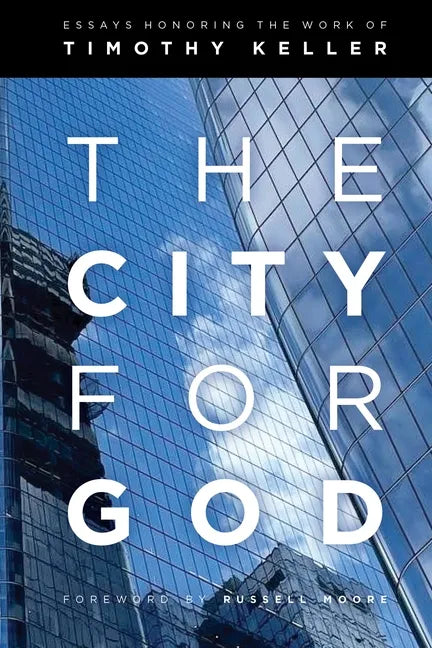 The City for God: Essays Honoring the Work of Timothy Keller - Paperback