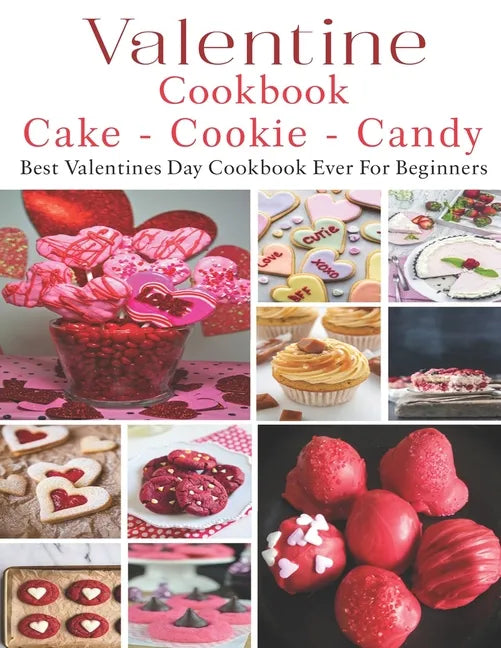 Valetine Cake - Cookie - Candy Cookbook: Best Valentines Day Cookbook - Paperback