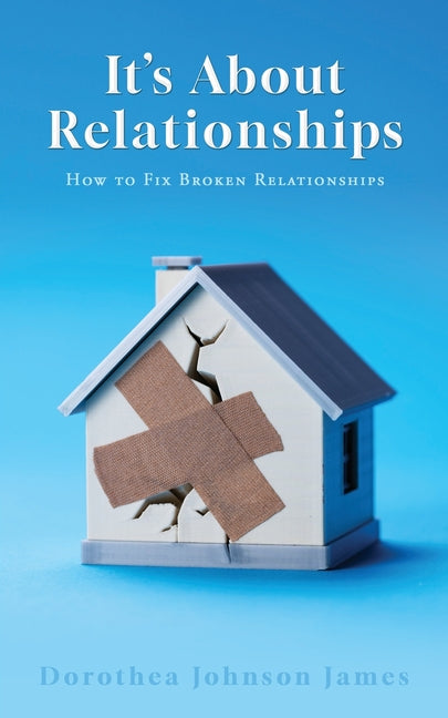 It's About Relationships: How to Fix Broken Relationships - Paperback