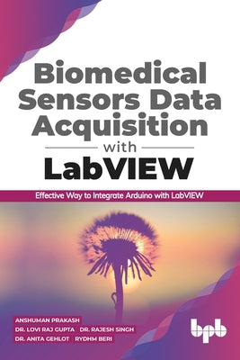 Biomedical Sensors Data Acquisition with LabVIEW: Effective Way to Integrate Arduino with LabView (English Edition) - Paperback