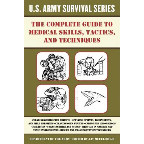 The Complete U.S. Army Survival Guide to Medical Skills, Tactics, and Techniques - Paperback