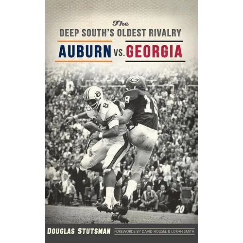 The Deep South's Oldest Rivalry: Auburn vs. Georgia - Hardcover