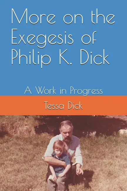More on the Exegesis of Philip K. Dick: A Work in Progress - Paperback
