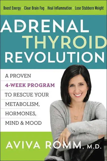 The Adrenal Thyroid Revolution: A Proven 4-Week Program to Rescue Your Metabolism, Hormones, Mind & Mood - Paperback