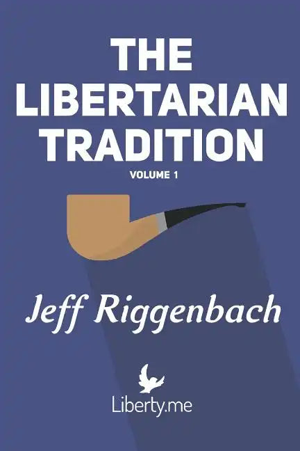 The Libertarian Tradition (Volume 1) - Paperback