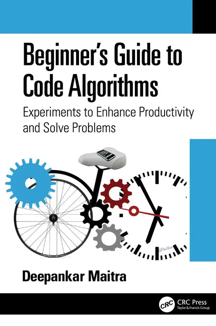 Beginner's Guide to Code Algorithms: Experiments to Enhance Productivity and Solve Problems - Paperback