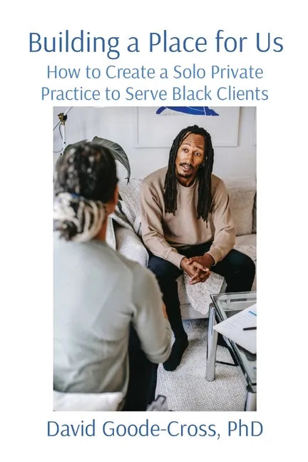 Building a Place for Us: How to Create a Solo Private Practice to Serve Black Clients - Paperback