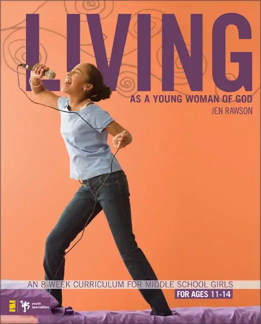 Living as a Young Woman of God: An 8-Week Curriculum for Middle School Girls, for Ages 11-14 - Paperback