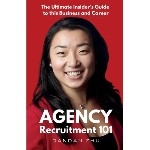 Agency Recruitment 101: The Ultimate Insider's Guide to This Business and Career - Paperback