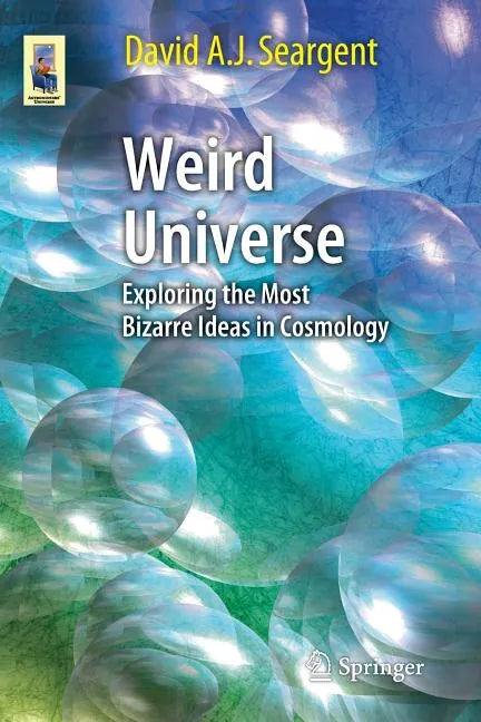 Weird Universe: Exploring the Most Bizarre Ideas in Cosmology - Paperback
