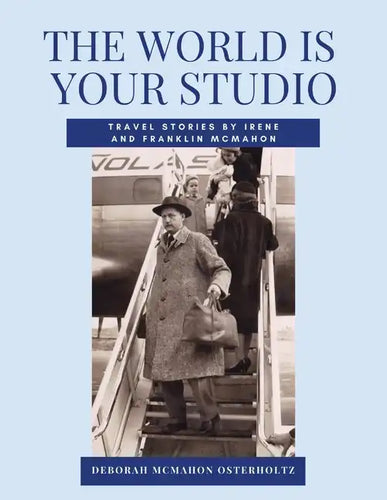 THE WORLD IS YOUR STUDIO Travel Stories by Irene and Franklin McMahon - Paperback