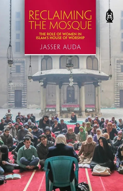 Reclaiming the Mosque: The Role of Women in Islam's House of Worship - Paperback