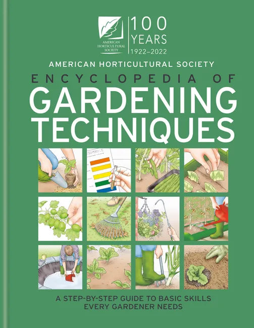 AHS Encyclopedia of Gardening Techniques: A Step-By-Step Guide to Basic Skills Every Gardener Needs - Hardcover