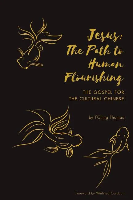 Jesus: The Path to Human Flourishing: The Gospel for the Cultural Chinese - Paperback