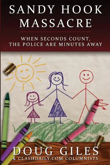 Sandy Hook Massacre: When Seconds Count - Police Are Minutes Away - Paperback
