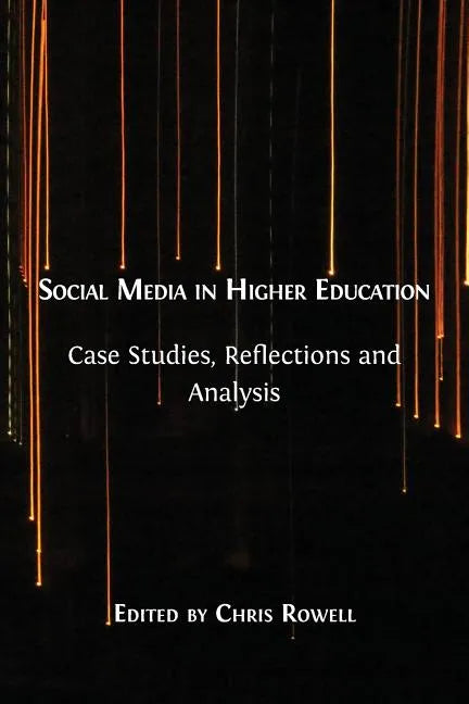 Social Media in Higher Education: Case Studies, Reflections and Analysis - Paperback