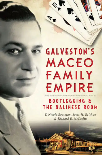 Galveston's Maceo Family Empire: Bootlegging & the Balinese Room - Paperback