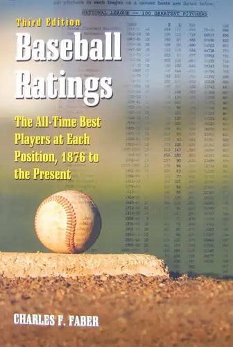 Baseball Ratings: The All-Time Best Players at Each Position, 1876 to the Present, 3D Ed. - Paperback