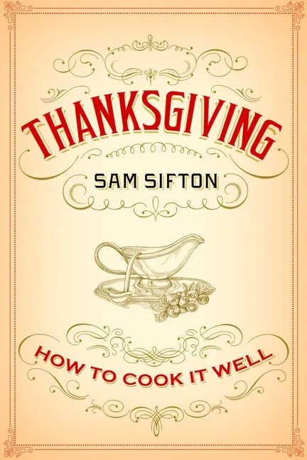 Thanksgiving: How to Cook It Well: A Cookbook - Hardcover