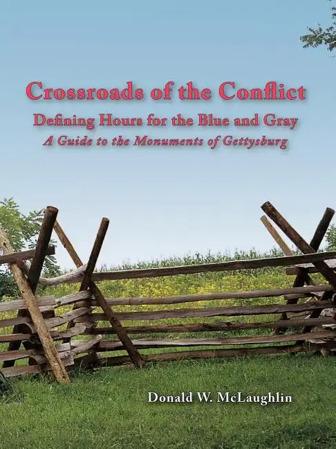 Crossroads of the Conflict: Defining Hours for the Blue and Gray: A Guide to the Monuments of Gettysburg - Paperback