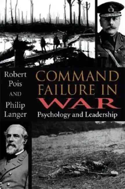 Command Failure in War: Psychology and Leadership - Hardcover