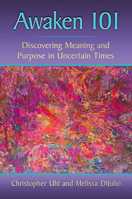 Awaken 101: Discovering Meaning and Purpose in Uncertain Times - Paperback