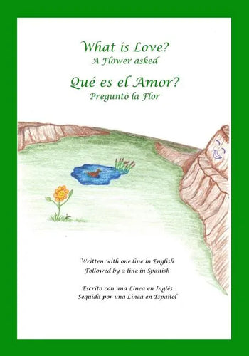What is Love? A Flower Asked Que es el Amor? Pregunto la Flor: An English and Spanish Bilingual Children's Picture Book Series Volume 2 - Paperback