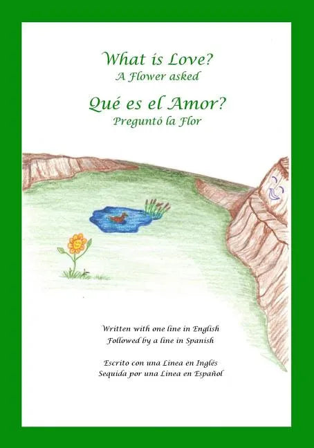 What is Love? A Flower Asked Que es el Amor? Pregunto la Flor: An English and Spanish Bilingual Children's Picture Book Series Volume 2 - Paperback