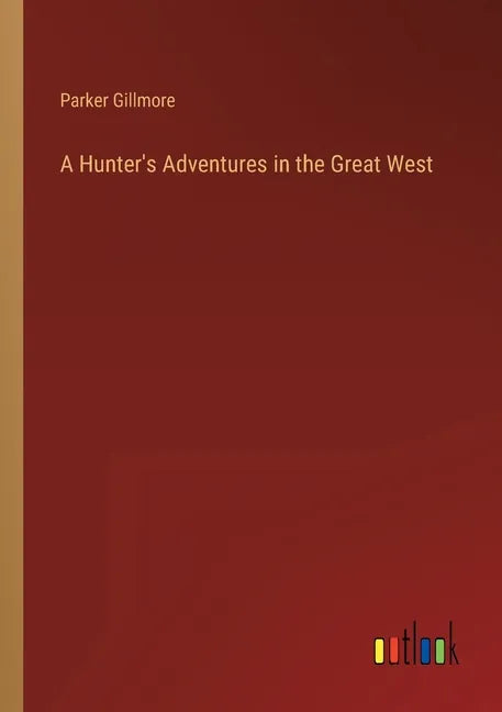 A Hunter's Adventures in the Great West - Paperback