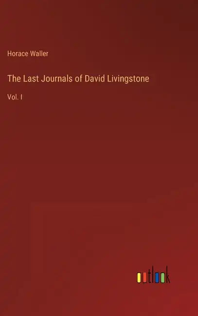 The Last Journals of David Livingstone: Vol. I - Hardcover