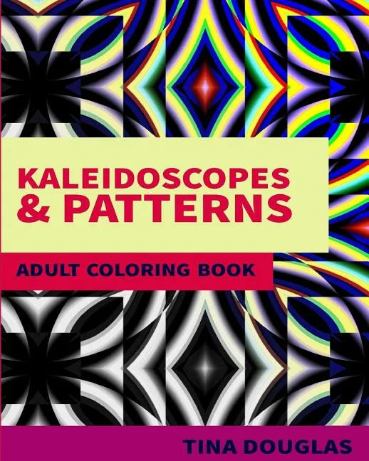 Kaleidoscopes & Patterns Adult Coloring Book: Adult Coloring Book - Paperback