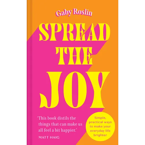 Spread the Joy: Simple Practical Ways to Make Your Everyday Life Brighter - Hardcover