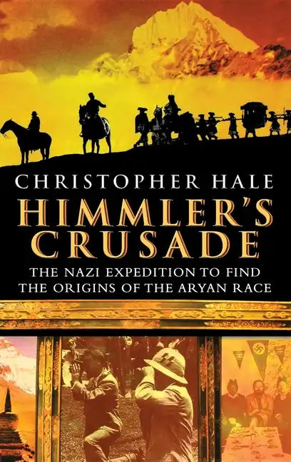 Himmler's Crusade: The Nazi Expedition to Find the Origins of the Aryan Race - Hardcover