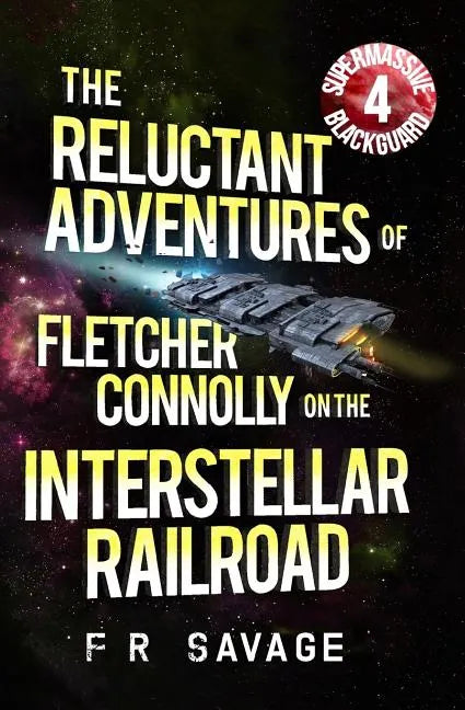 The Reluctant Adventures of Fletcher Connolly on the Interstellar Railroad Vol. 4: Supermassive Blackguard - Paperback