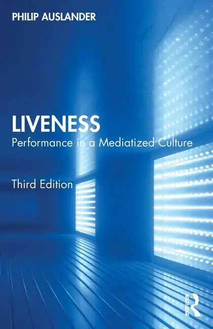 Liveness: Performance in a Mediatized Culture - Paperback