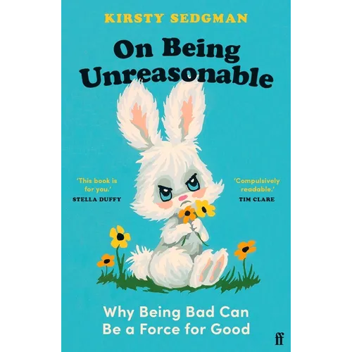On Being Unreasonable: Why Being Bad Can Be a Force for Good - Paperback