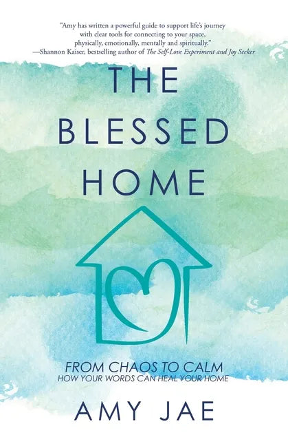 The Blessed Home: From Chaos to Calm How Your Words Can Heal Your Home - Paperback