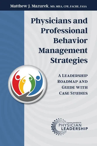 Physicians and Professional Behavior Management Strategies: A Leadership Roadmap and Guide with Case Studies - Paperback