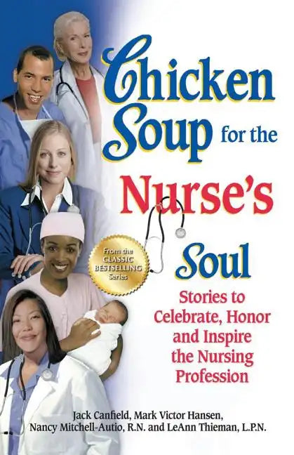 Chicken Soup for the Nurse's Soul: Stories to Celebrate, Honor and Inspire the Nursing Profession - Paperback