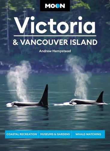 Moon Victoria & Vancouver Island: Coastal Recreation, Museums & Gardens, Whale-Watching - Paperback