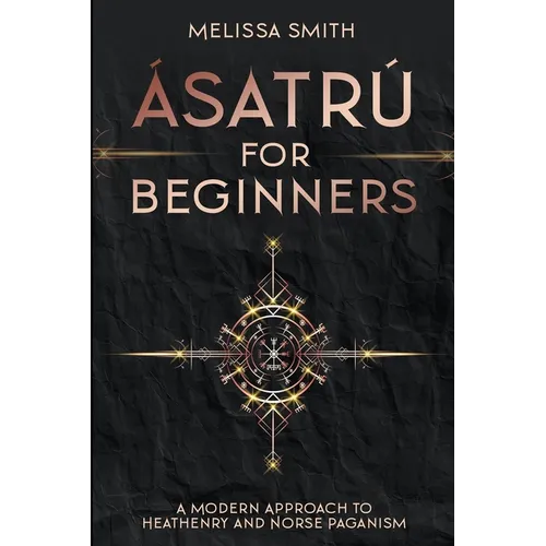 Ásatrú for Beginners: A Modern Approach to Heathenry and Norse Paganism - Paperback