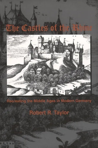 The Castles of the Rhine: Recreating the Middle Ages in Modern Germany - Paperback