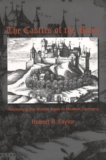 The Castles of the Rhine: Recreating the Middle Ages in Modern Germany - Paperback