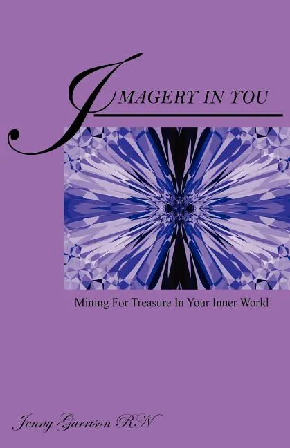 Imagery In You: Mining For Treasure In Your Inner World - Paperback