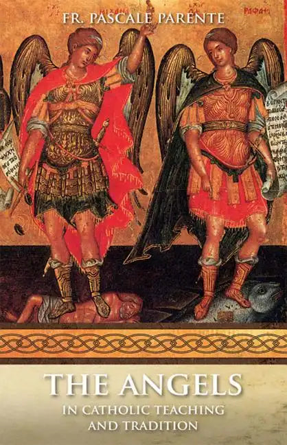 The Angels: In Catholic Teaching and Tradition - Paperback