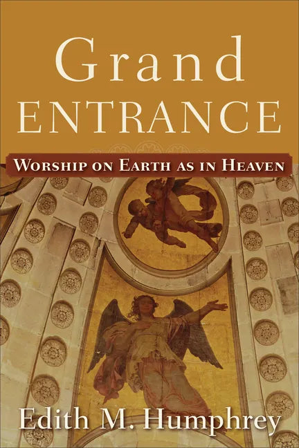 Grand Entrance: Worship on Earth as in Heaven - Paperback
