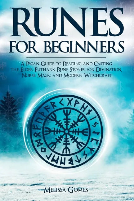 Runes for Beginners: A Pagan Guide to Reading and Casting the Elder Futhark Rune Stones for Divination, Norse Magic and Modern Witchcraft - Paperback