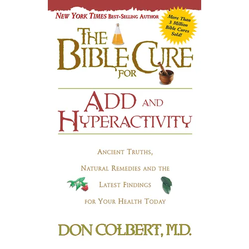 The Bible Cure for Add and Hyperactivity: Ancient Truths, Natural Remedies and the Latest Findings for Your Health Today - Paperback