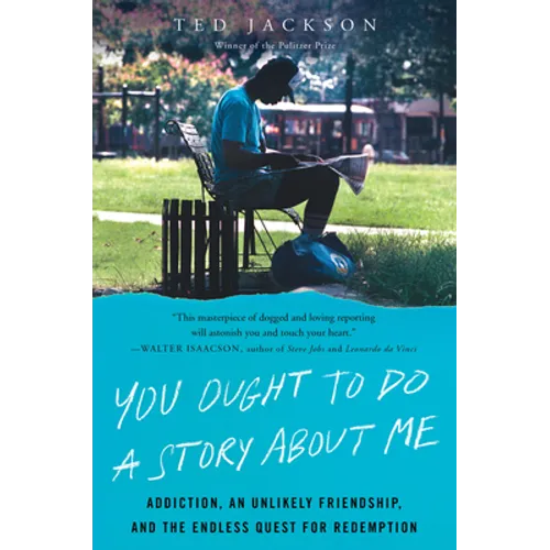 You Ought to Do a Story about Me: Addiction, an Unlikely Friendship, and the Endless Quest for Redemption - Paperback